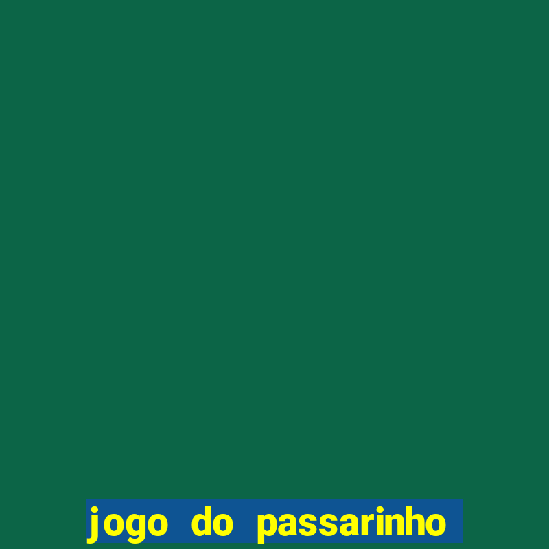 jogo do passarinho que da dinheiro